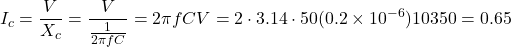 \begin{eqnarray*} I_c=\frac{V}{X_c}=\frac{V}{\frac{1}{2\pi fC}}=2\pi fCV=2\cdot 3.14 \cdot 50(0.2\times 10^{-6})10350=0.65 \end{eqnarray*}