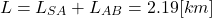 \begin{eqnarray*} L=L_{SA}+L_{AB}=2.19[km] \end{eqnarray*}