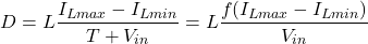 \begin{eqnarray*} D = L\frac{I_{Lmax}-I_{Lmin}}{T+V_{in}}=L\frac{f(I_{Lmax}-I_{Lmin})}{V_{in}}\\ \end{eqnarray*}