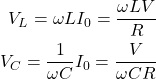 \begin{eqnarray*} V_L=\omega LI_0=\frac{\omega LV}{R}\\ V_C=\frac{1}{\omega C}I_0=\frac{V}{\omega CR} \end{eqnarray*}