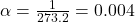 \alpha = \frac{1}{273.2} = 0.004