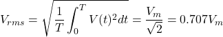 \begin{eqnarray*} V_{rms}=\sqrt{\frac{1}{T}\int^{T}_{0}V(t)^2dt}=\frac{V_m}{\sqrt{2}}=0.707V_m \end{eqnarray*}