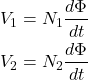 \begin{eqnarray*} V_1=N_1\frac{d\Phi}{dt} \\ V_2=N_2\frac{d\Phi}{dt} \end{eqnarray*}