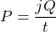 \begin{eqnarray*} P=\frac{jQ}{t}\\ \end{eqnarray*}