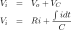 \begin{eqnarray*} V_i&=&V_o+V_C\\ V_i&=&Ri+\frac{\int idt}{C} \end{eqnarray*}