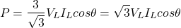 \begin{eqnarray*} P=\frac{3}{\sqrt{3}}V_LI_Lcos\theta =\sqrt{3}V_LI_Lcos\theta \end{eqnarray*}