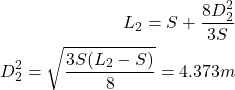 \begin{eqnarray*} L_2=S+\frac{8D_2^2}{3S}\\ D_2^2=\sqrt{\frac{3S(L_2-S)}{8}}=4.373m \end{eqnarray*}