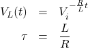 \begin{eqnarray*} V_L(t)&=&V_i^{-\frac{R}{L}t}\\ \tau&=&\frac{L}{R} \end{eqnarray*}