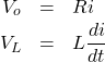 \begin{eqnarray*} V_o&=&Ri\\ V_L&=&L\frac{di}{dt} \end{eqnarray*}