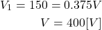 \begin{eqnarray*} V_1=150=0.375V \\ V=400[V] \end{eqnarray*}