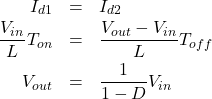 \begin{eqnarray*} I_{d1}&=&I_{d2}\\ \frac{V_{in}}{L}T_{on}&=&\frac{V_{out}-V_{in}}{L}T_{off}\\ V_{out}&=&\frac{1}{1-D}V_{in}\\ \end{eqnarray*}