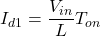 \begin{eqnarray*} I_{d1}=\frac{V_{in}}{L}T_{on} \end{eqnarray*}