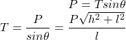 \begin{eqnarray*} P=Tsin\theta \\ T=\frac{P}{sin\theta}=\frac{P\sqrt{h^2+l^2}}{l} \end{eqnarray*}