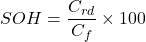 \begin{eqnarray*} SOH=\frac{C_{rd}}{C_f}\times 100 \end{eqnarray*}