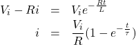 \begin{eqnarray*} V_i-Ri&=&V_ie^{-\frac{Rt}{L}}\\ i&=&\frac{V_i}{R}(1-e^{-\frac{t}{ \tau}}) \end{eqnarray*}