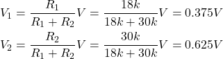 \begin{eqnarray*} V_1=\frac{R_1}{R_1+R_2}V=\frac{18k}{18k+30k}V=0.375V \\ V_2=\frac{R_2}{R_1+R_2}V=\frac{30k}{18k+30k}V=0.625V \end{eqnarray*}