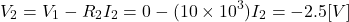 \begin{eqnarray*} V_2=V_1-R_2I_2=0 - (10\times 10^3) I_2 = -2.5[V] \end{eqnarray*}