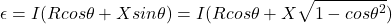 \begin{eqnarray*} \epsilon = I(Rcos\theta + Xsin\theta)=I(Rcos\theta + X\sqrt{1-cos\theta ^2}) \end{eqnarray*}