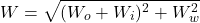 \begin{eqnarray*} W=\sqrt{(W_o+W_i)^2+W_w^2} \end{eqnarray*}