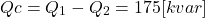 \begin{eqnarray*} Qc=Q_1-Q_2=175[kvar]\end{eqnarray*}