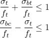 \begin{eqnarray*} \frac{\sigma_t}{f_t}+\frac{\sigma_{bt}}{f_t} \leq 1 \\ \frac{\sigma_{bc}}{f_t}-\frac{\sigma_t}{f_t} \leq 1 \end{eqnarray*}