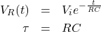 \begin{eqnarray*} V_R(t)&=& V_ie^{-\frac{t}{RC}}\\ \tau&=&RC \end{eqnarray*}