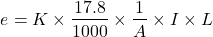 \begin{eqnarray*} e=K\times \frac{17.8}{1000}\times \frac{1}{A}\times I \times L \end{eqnarray*}