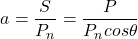 \begin{eqnarray*} a = \frac{S}{P_n} = \frac{P}{P_ncos\theta} \end{eqnarray*}