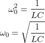 \begin{eqnarray*} \omega _0^2=\frac{1}{LC}\\ \omega _0=\sqrt{\frac{1}{LC}} \end{eqnarray*}