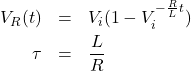 \begin{eqnarray*} V_R(t)&=&V_i (1-V_i^{-\frac{R}{L}t})\\ \tau&=&\frac{L}{R} \end{eqnarray*}