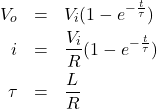 \begin{eqnarray*} V_o&=&V_i(1-e^{-\frac{t}{\tau}})\\ i&=&\frac{V_i}{R}(1-e^{-\frac{t}{ \tau}})\\ \tau&=&\frac{L}{R} \end{eqnarray*}