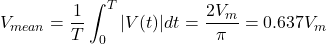 \begin{eqnarray*} V_{mean}=\frac{1}{T}\int^{T}_{0}|V(t)|dt=\frac{2V_m}{\pi}=0.637V_m \end{eqnarray*}